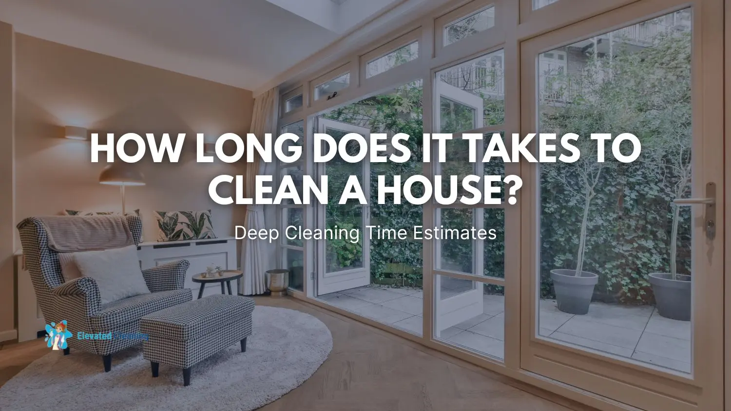 How Long Does It Take To Deep Clean A House? Deep Cleaning Time