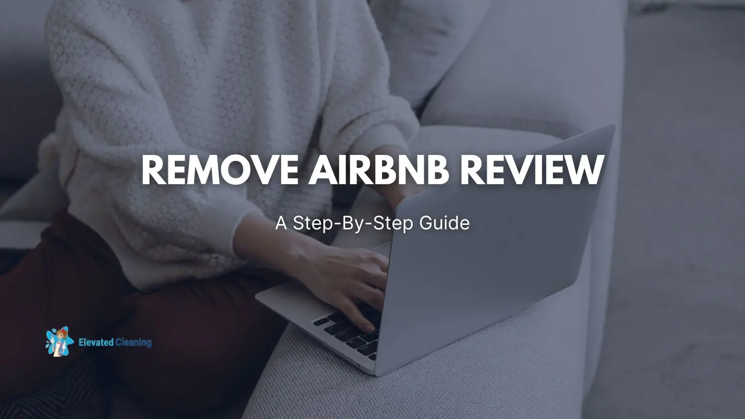 Remove Airbnb Review A Step By Step Guide Elevated Cleaning Services