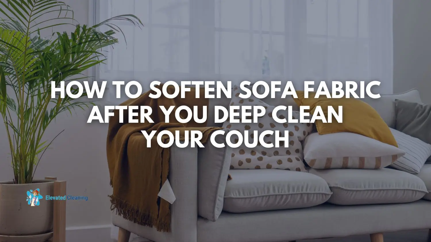 How To Soften Sofa Fabric After You Deep Clean Your Couch Elevated